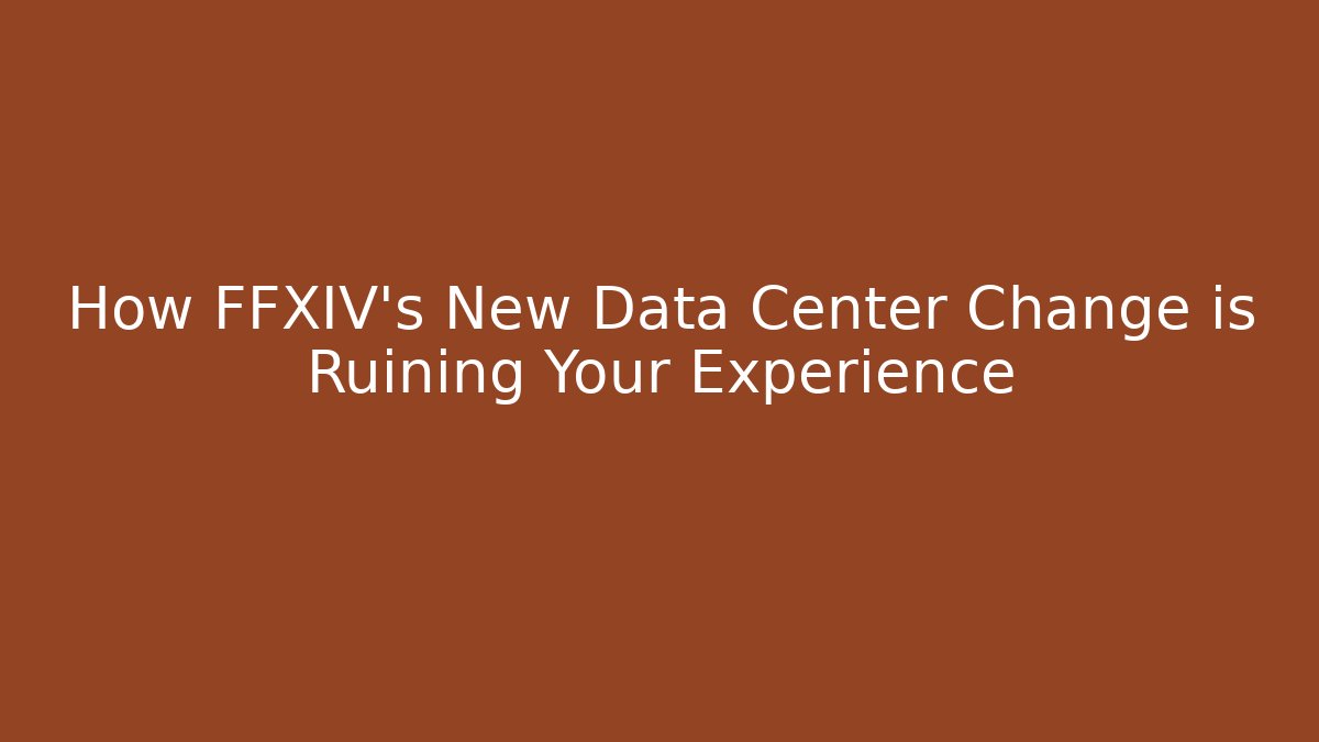 How FFXIV's New Data Center Change is Ruining Your Experience
