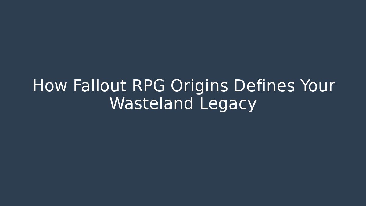 How Fallout RPG Origins Defines Your Wasteland Legacy