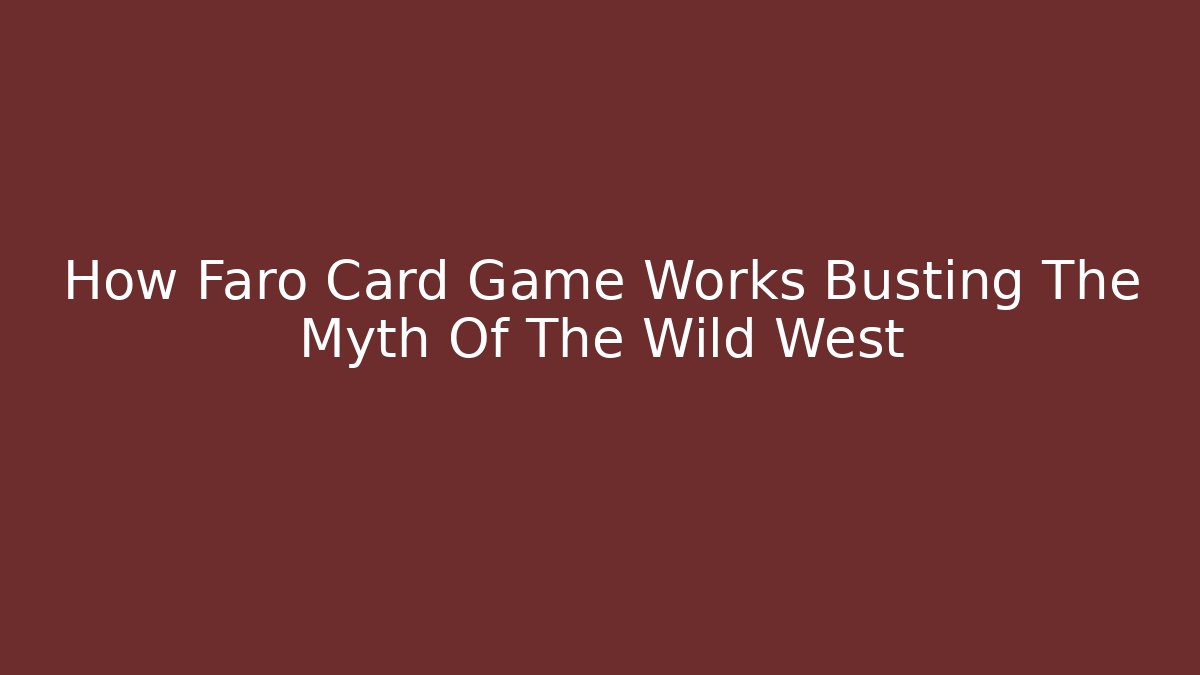How Faro Card Game Works Busting The Myth Of The Wild West