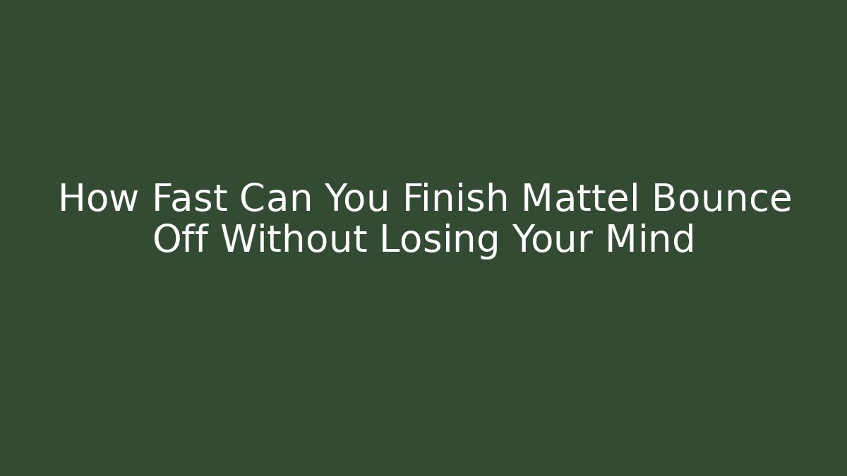 How Fast Can You Finish Mattel Bounce Off Without Losing Your Mind