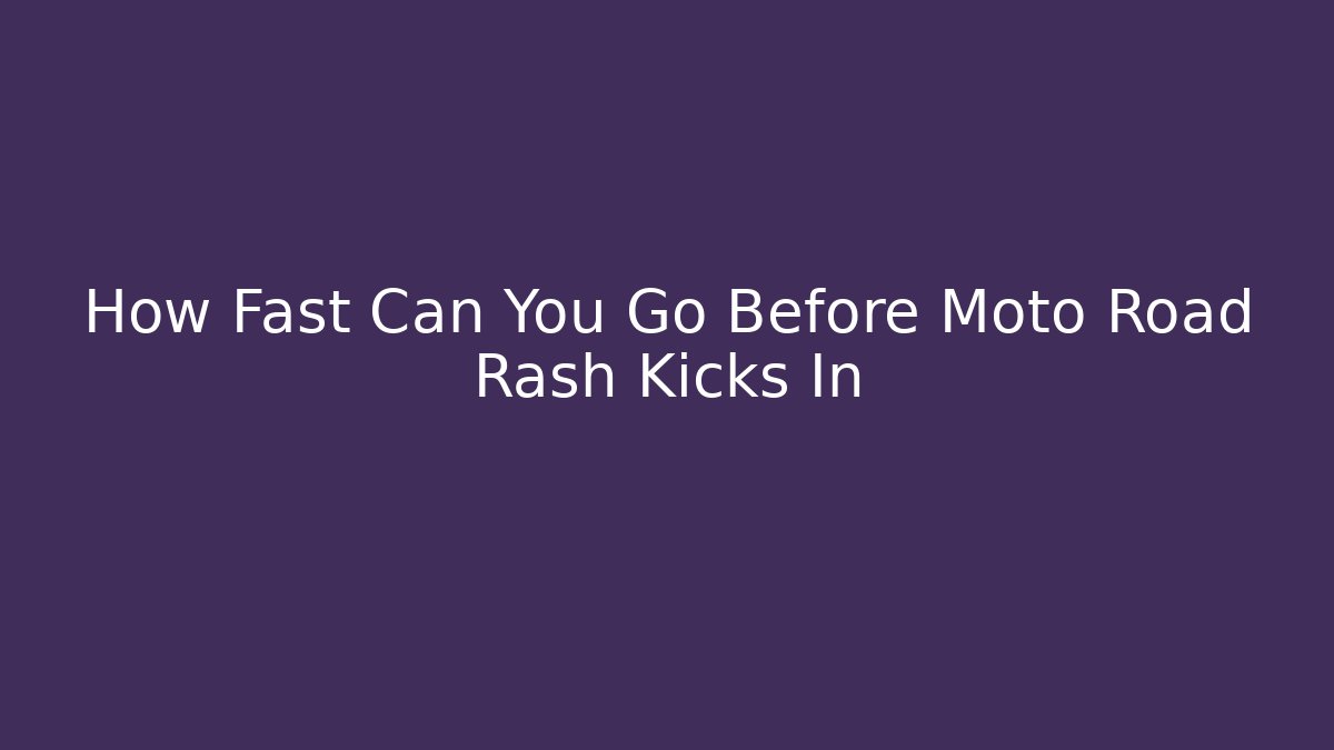 How Fast Can You Go Before Moto Road Rash Kicks In