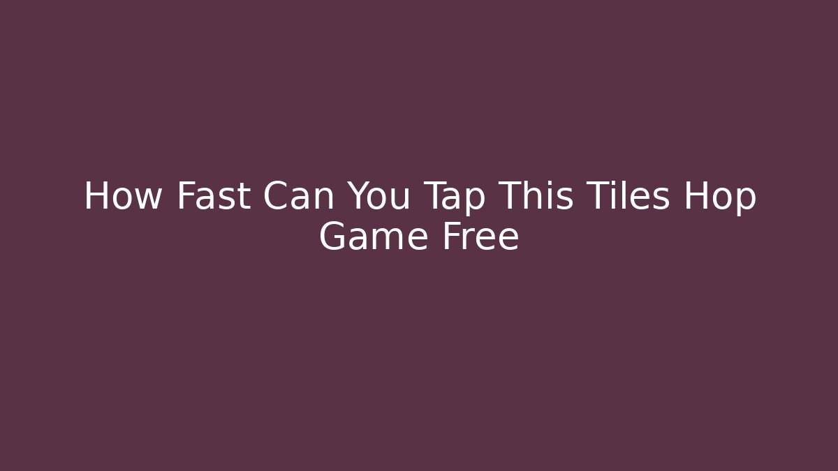 How Fast Can You Tap This Tiles Hop Game Free