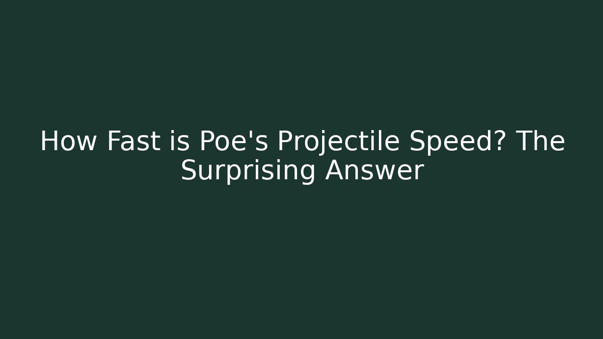 How Fast is Poe's Projectile Speed? The Surprising Answer - Create More Assets