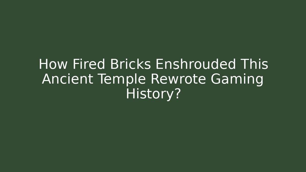 How Fired Bricks Enshrouded This Ancient Temple Rewrote Gaming History?
