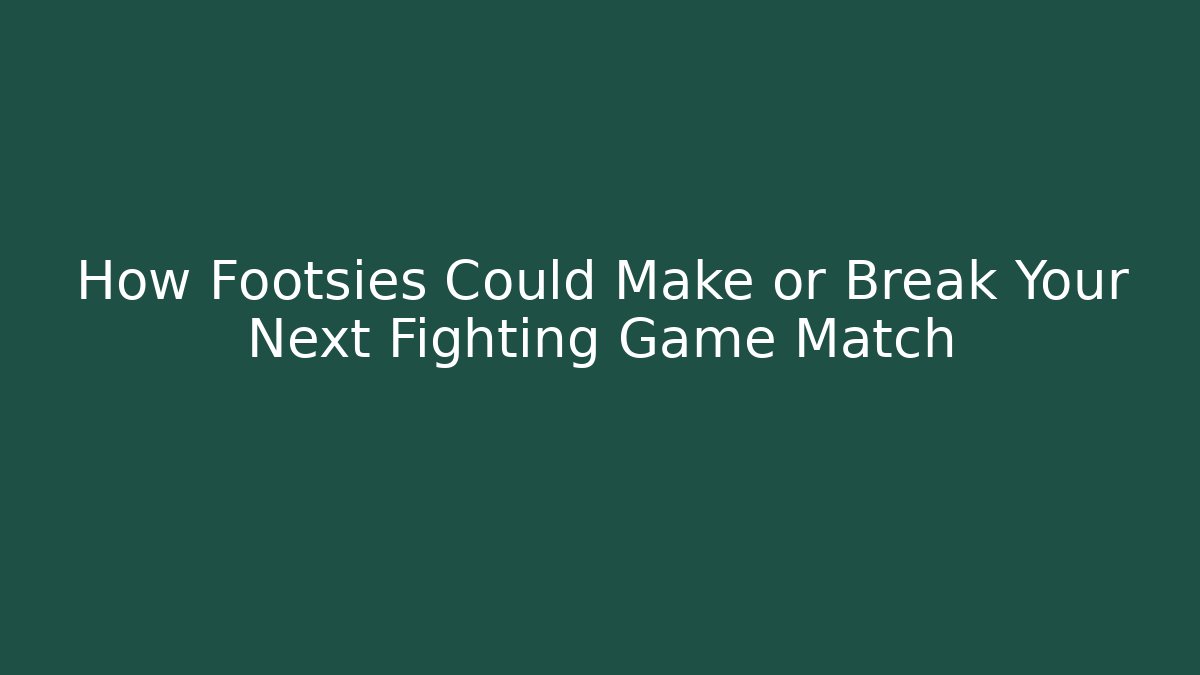 How Footsies Could Make or Break Your Next Fighting Game Match