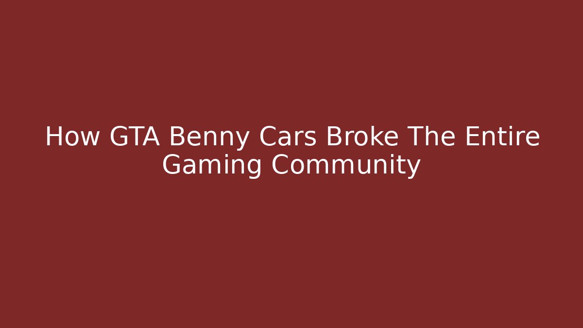 How GTA Benny Cars Broke The Entire Gaming Community
