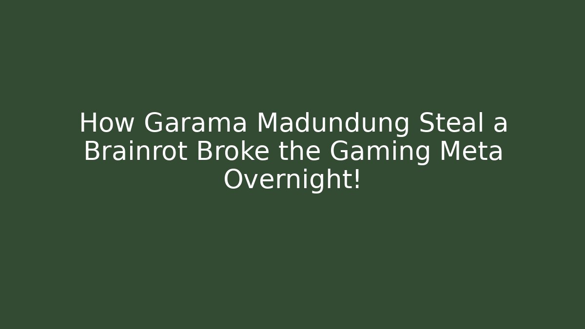 How Garama Madundung Steal a Brainrot Broke the Gaming Meta Overnight!