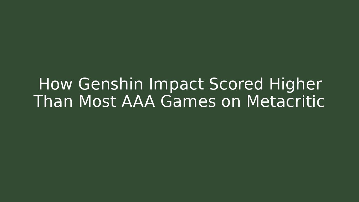 How Genshin Impact Scored Higher Than Most AAA Games on Metacritic
