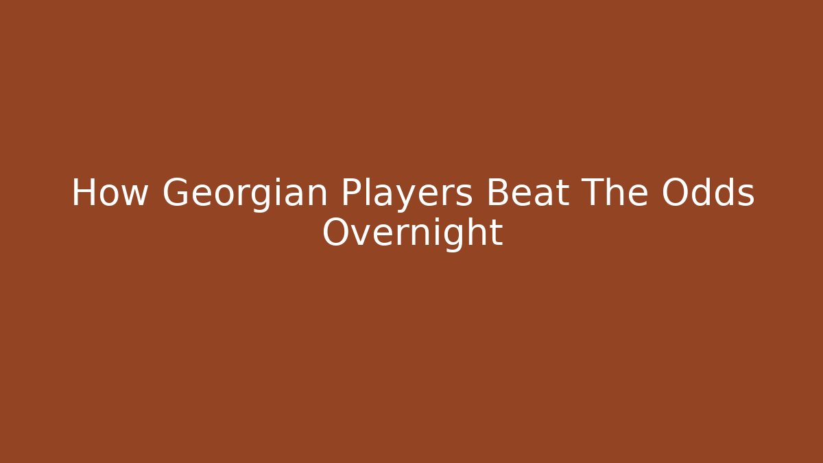 How Georgian Players Beat The Odds Overnight