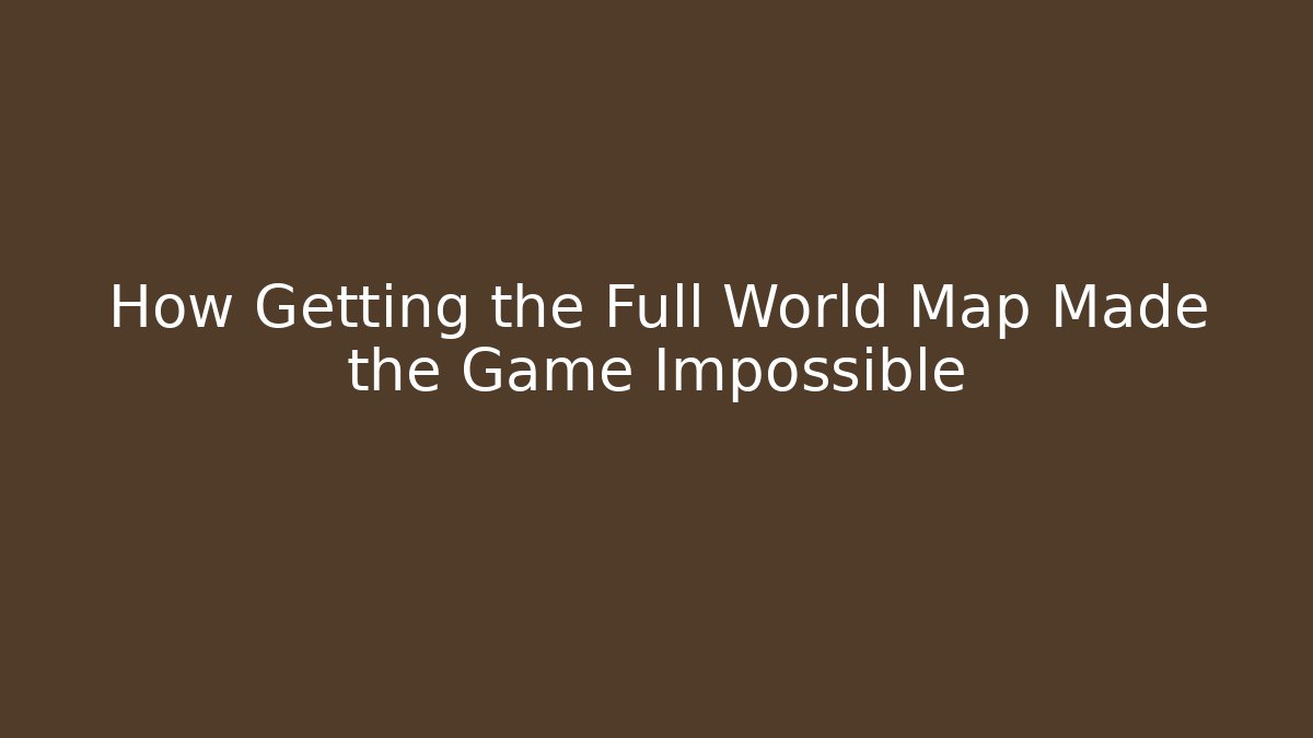 How Getting the Full World Map Made the Game Impossible - Create More Assets