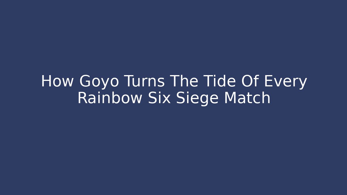 How Goyo Turns The Tide Of Every Rainbow Six Siege Match