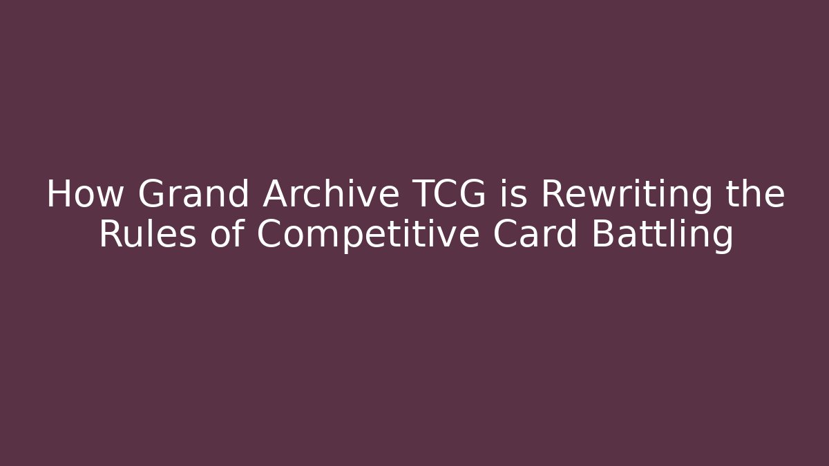 How Grand Archive TCG is Rewriting the Rules of Competitive Card Battling