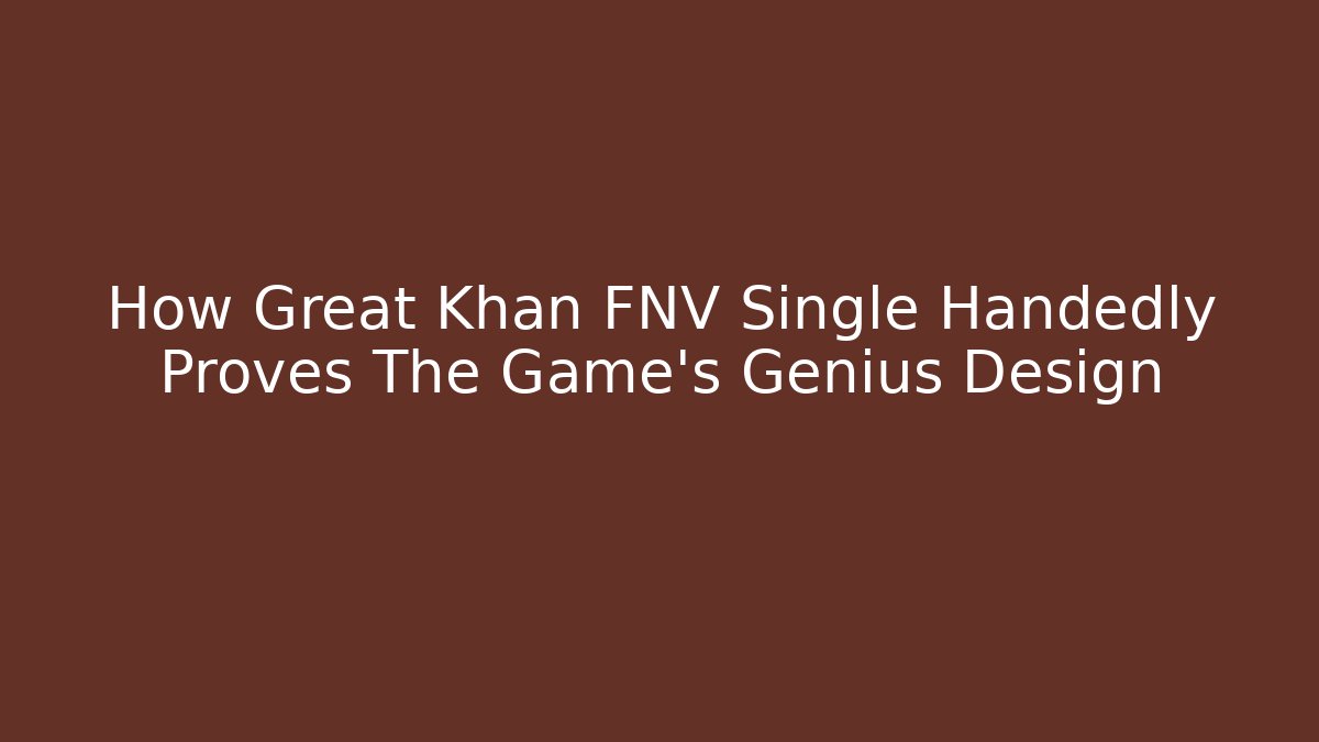 How Great Khan FNV Single Handedly Proves The Game's Genius Design