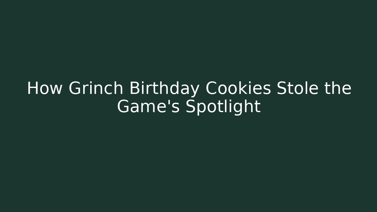 How Grinch Birthday Cookies Stole the Game's Spotlight