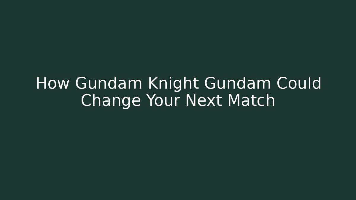 How Gundam Knight Gundam Could Change Your Next Match