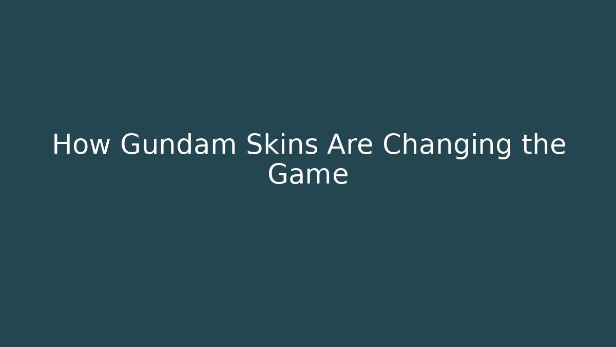 How Gundam Skins Are Changing the Game