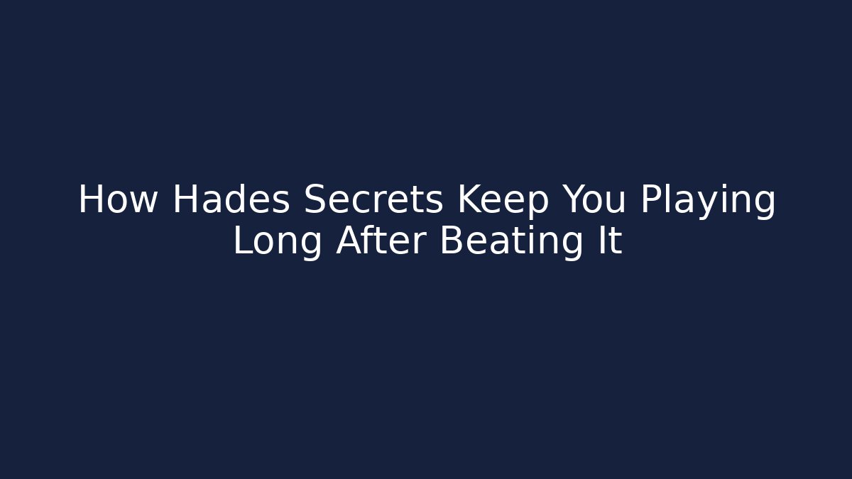 How Hades Secrets Keep You Playing Long After Beating It