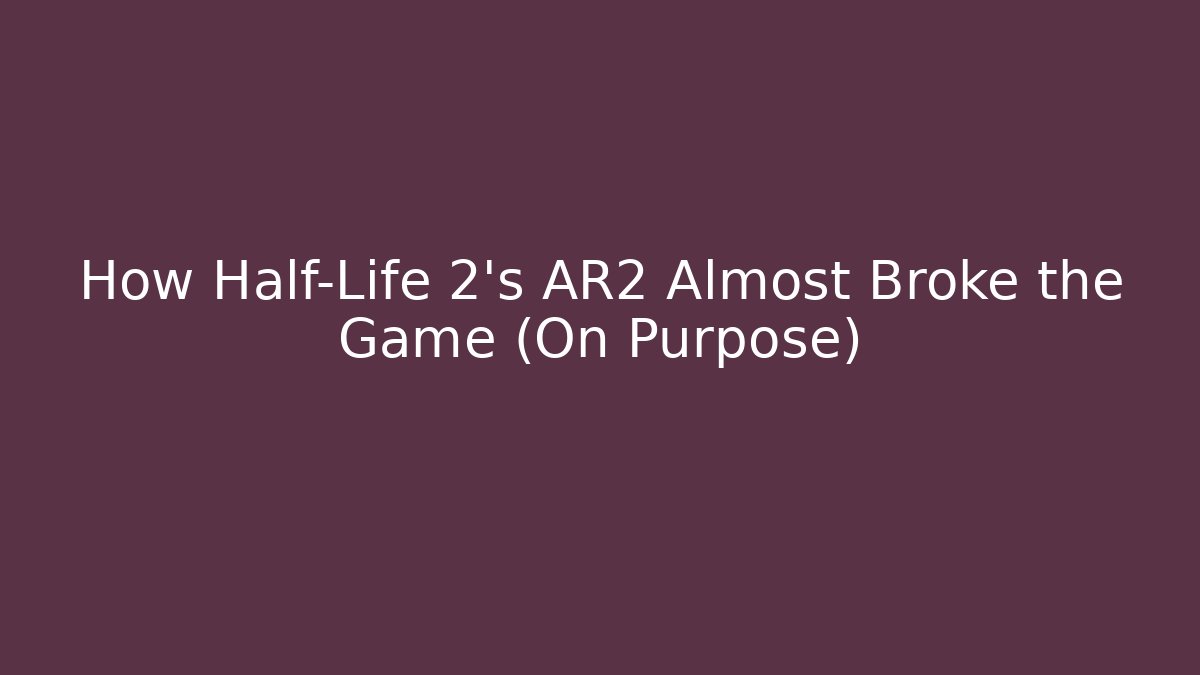 How Half-Life 2’s AR2 Almost Broke the Game (On Purpose)