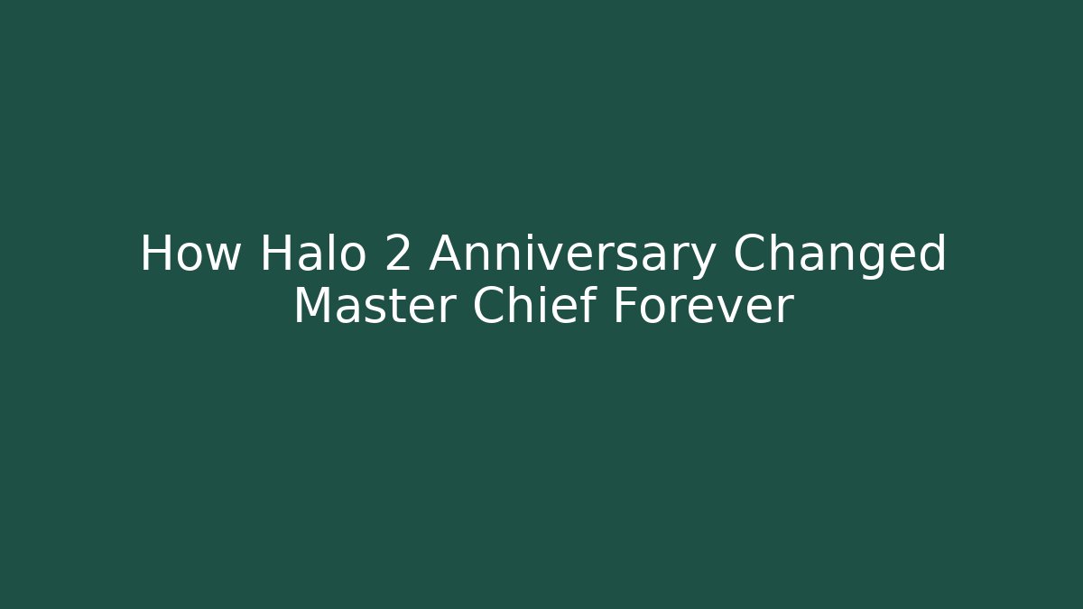 How Halo 2 Anniversary Changed Master Chief Forever