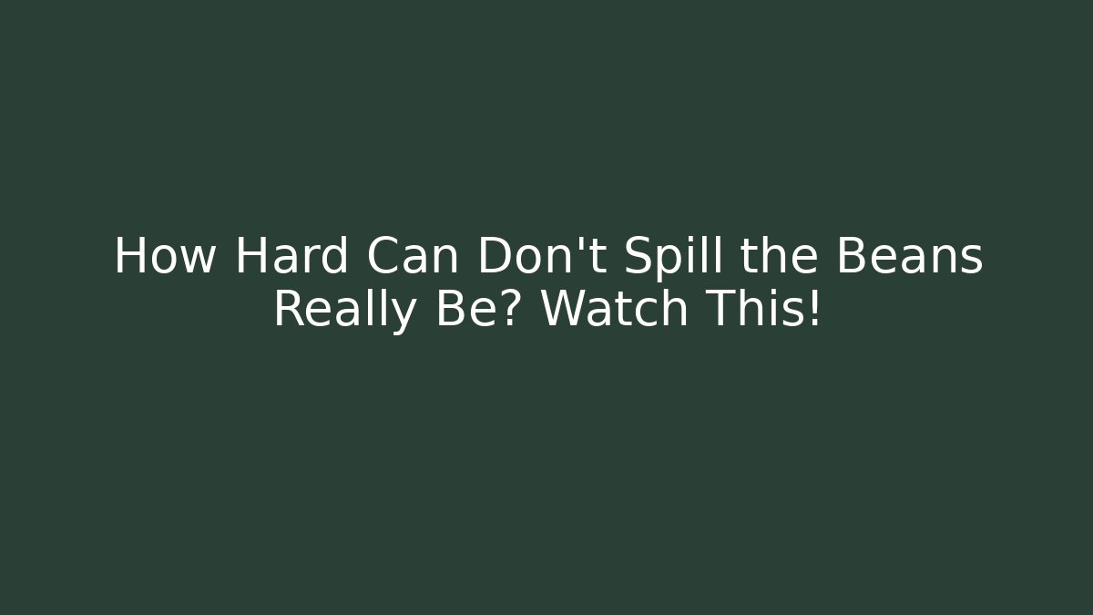 How Hard Can Don't Spill the Beans Really Be? Watch This! - Create More Assets