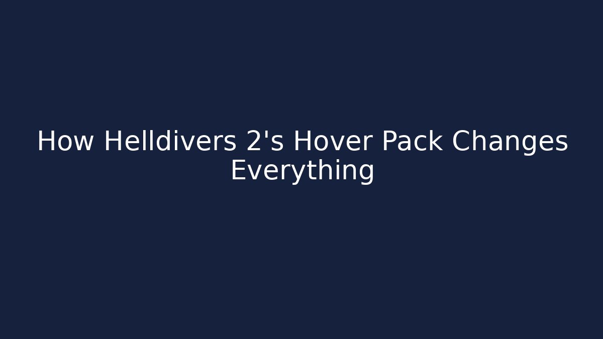 How Helldivers 2’s Hover Pack Changes Everything
