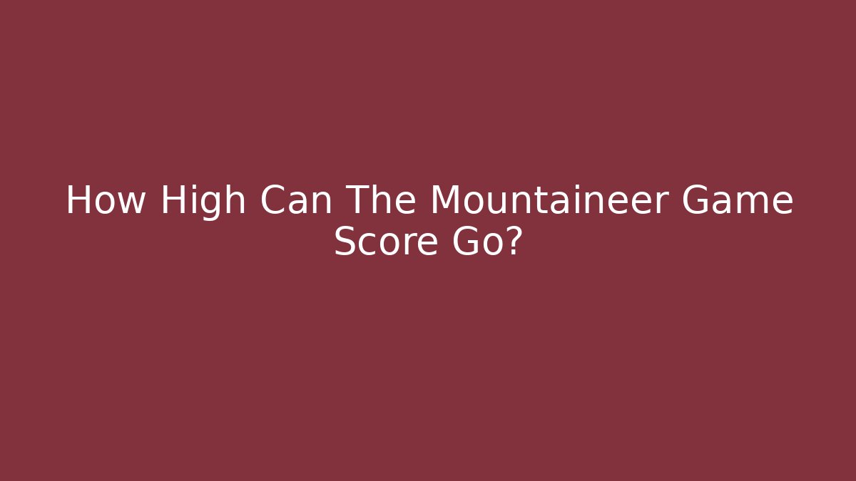How High Can The Mountaineer Game Score Go?