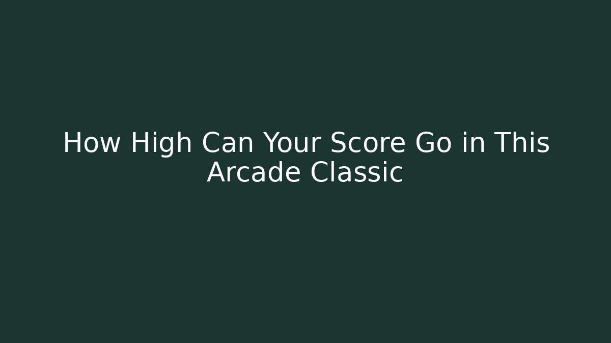 How High Can Your Score Go in This Arcade Classic
