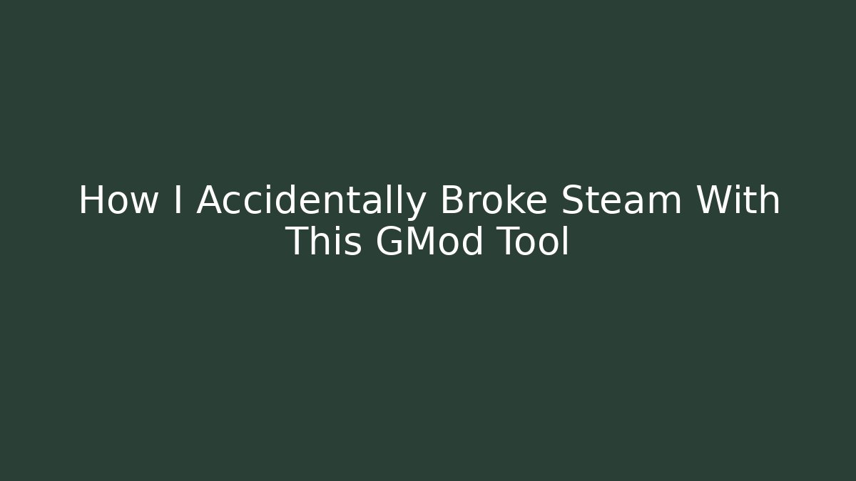 How I Accidentally Broke Steam With This GMod Tool
