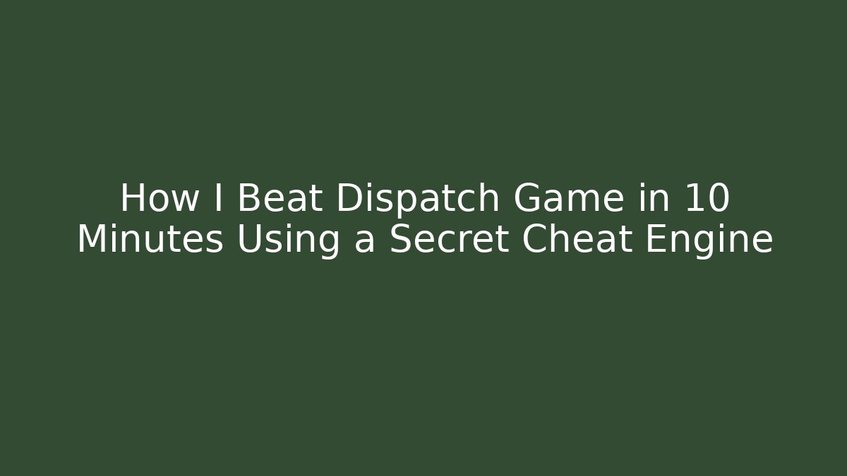 How I Beat Dispatch Game in 10 Minutes Using a Secret Cheat Engine