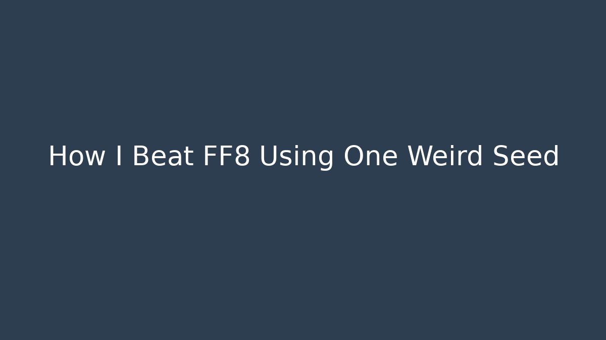 How I Beat FF8 Using One Weird Seed