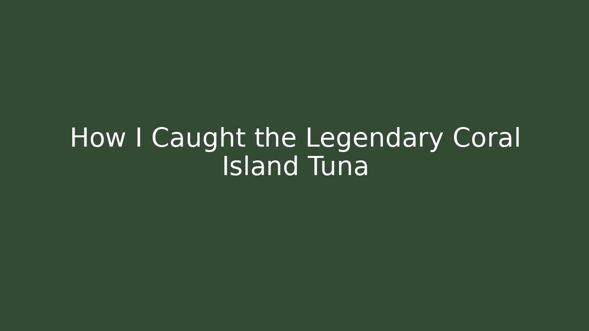 How I Caught the Legendary Coral Island Tuna