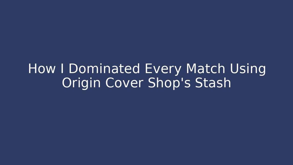 How I Dominated Every Match Using Origin Cover Shop’s Stash