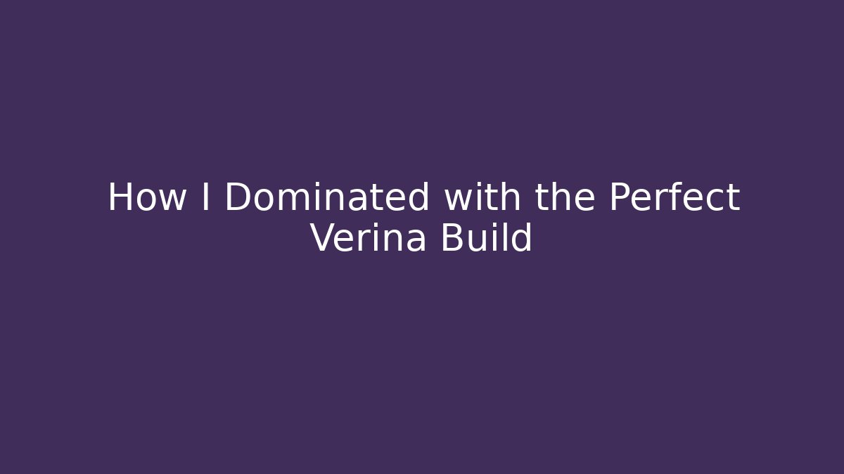 How I Dominated with the Perfect Verina Build