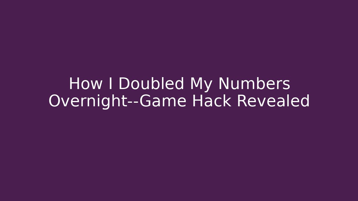 How I Doubled My Numbers Overnight—Game Hack Revealed - Create More Assets
