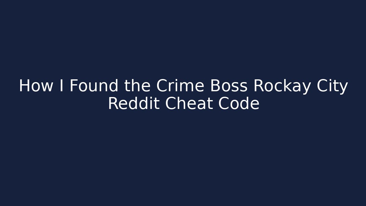 How I Found the Crime Boss Rockay City Reddit Cheat Code