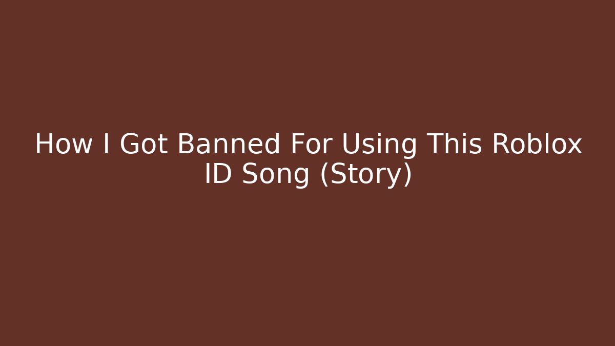 How I Got Banned For Using This Roblox ID Song (Story)