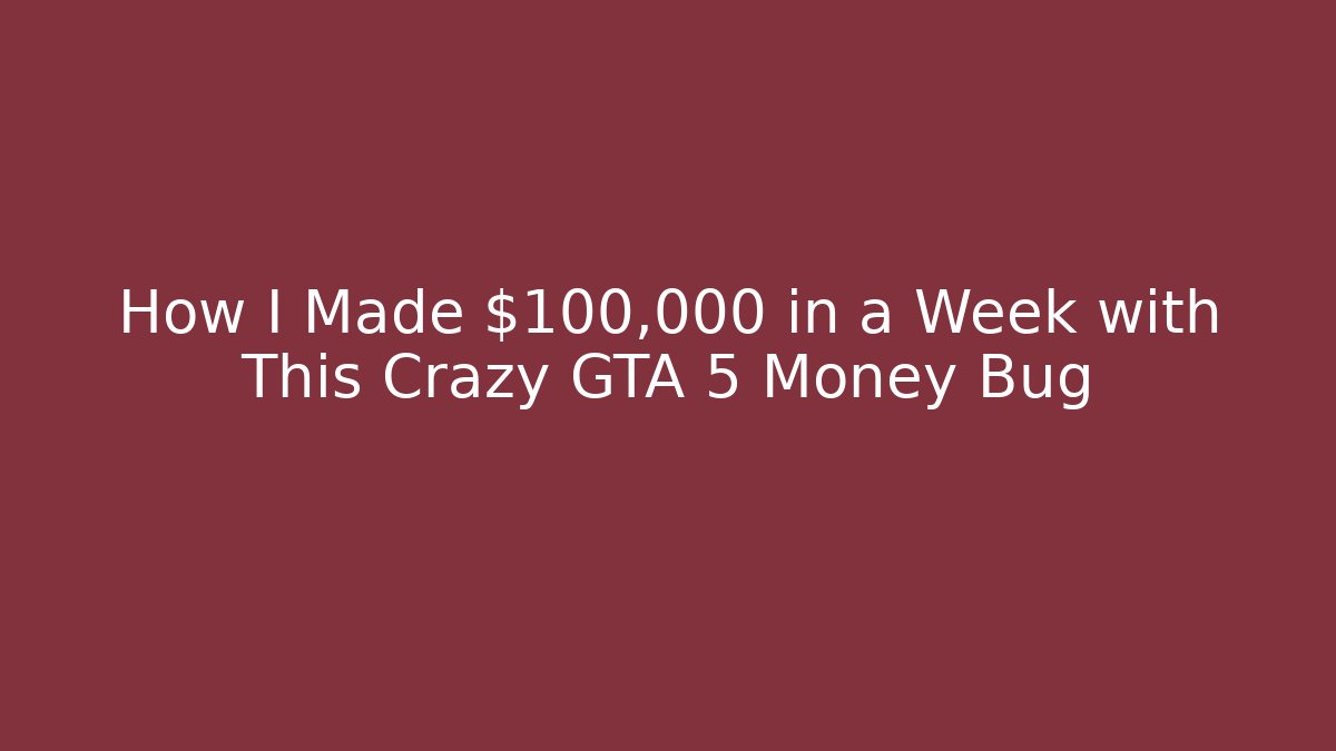 How I Made $100,000 in a Week with This Crazy GTA 5 Money Bug