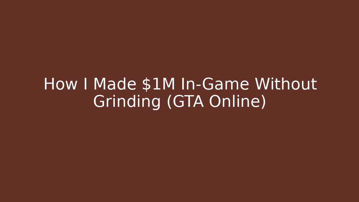 How I Made $1M In-Game Without Grinding (GTA Online)