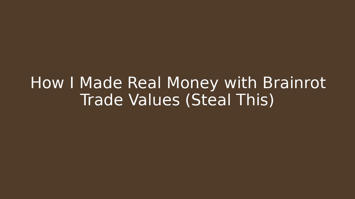 How I Made Real Money with Brainrot Trade Values (Steal This)