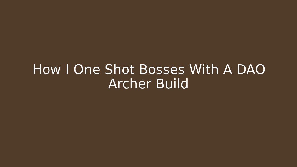 How I One Shot Bosses With A DAO Archer Build - Create More Assets
