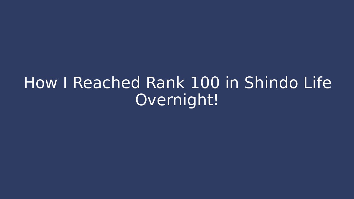 How I Reached Rank 100 in Shindo Life Overnight!