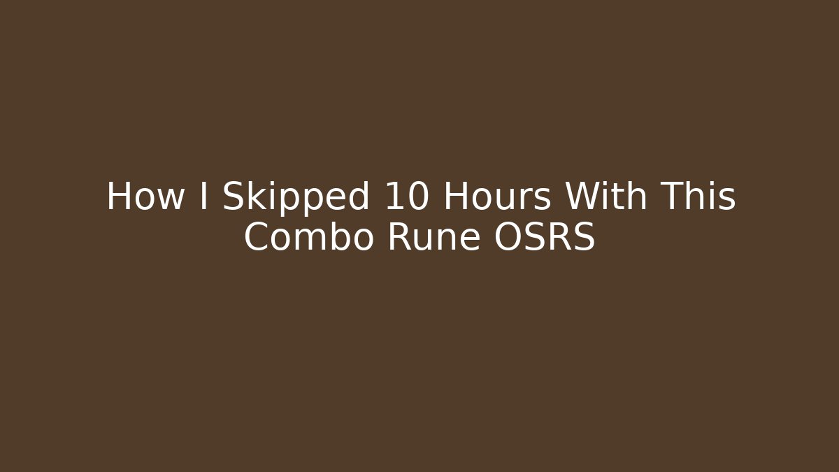 How I Skipped 10 Hours With This Combo Rune OSRS