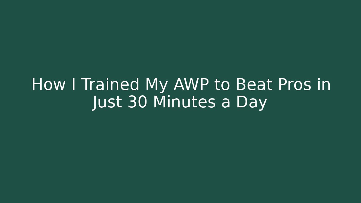How I Trained My AWP to Beat Pros in Just 30 Minutes a Day