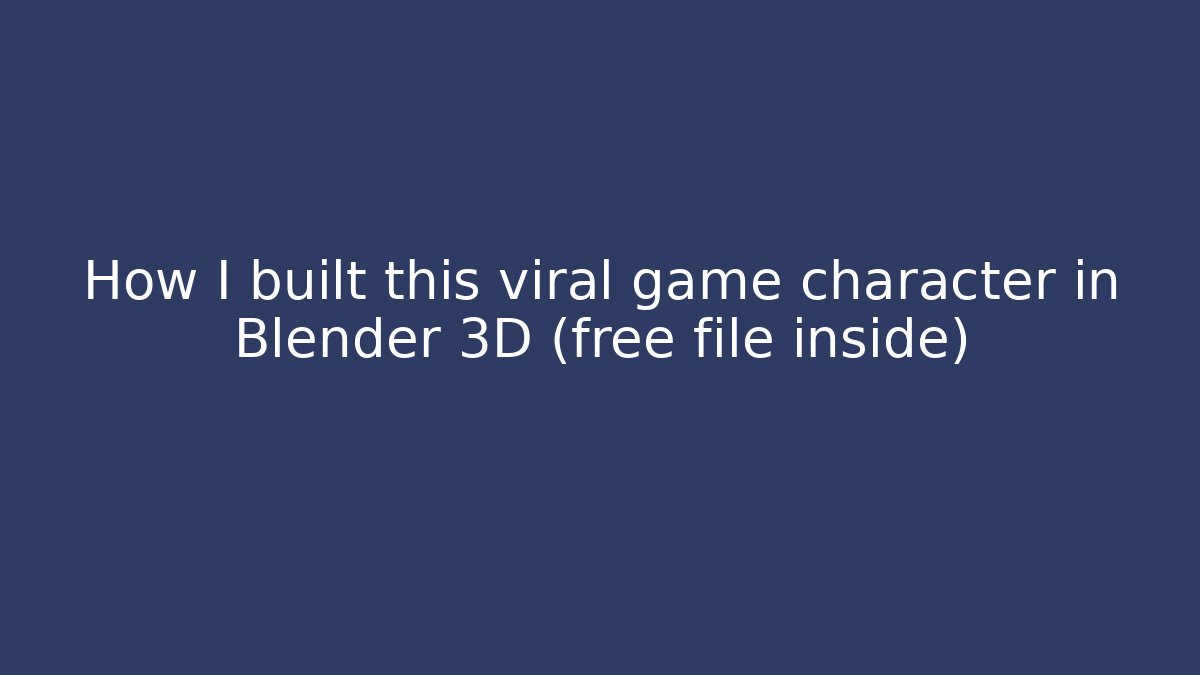 How I built this viral game character in Blender 3D (free file inside)