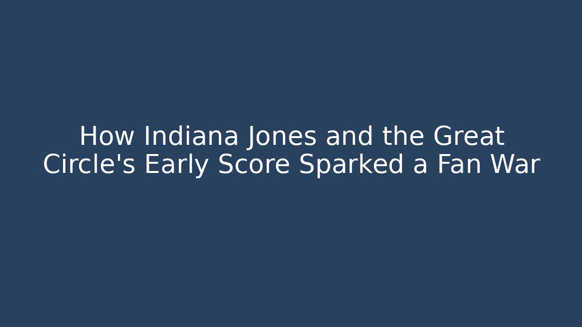 How Indiana Jones and the Great Circle's Early Score Sparked a Fan War