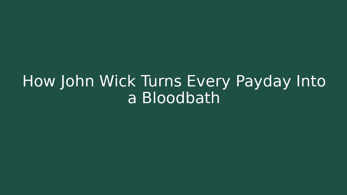 How John Wick Turns Every Payday Into a Bloodbath