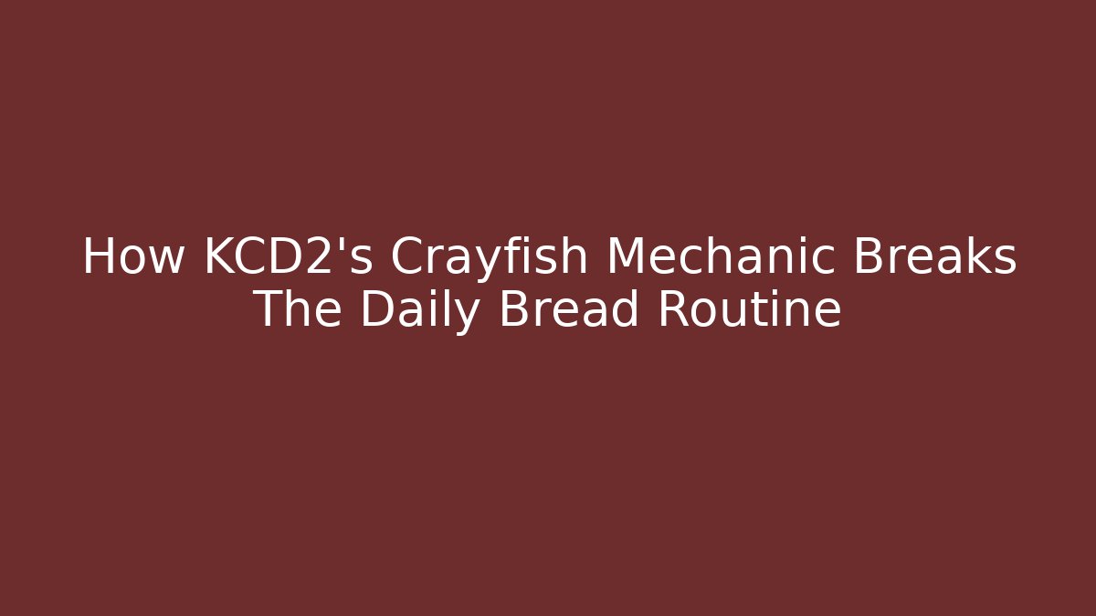 How KCD2's Crayfish Mechanic Breaks The Daily Bread Routine - Create More Assets