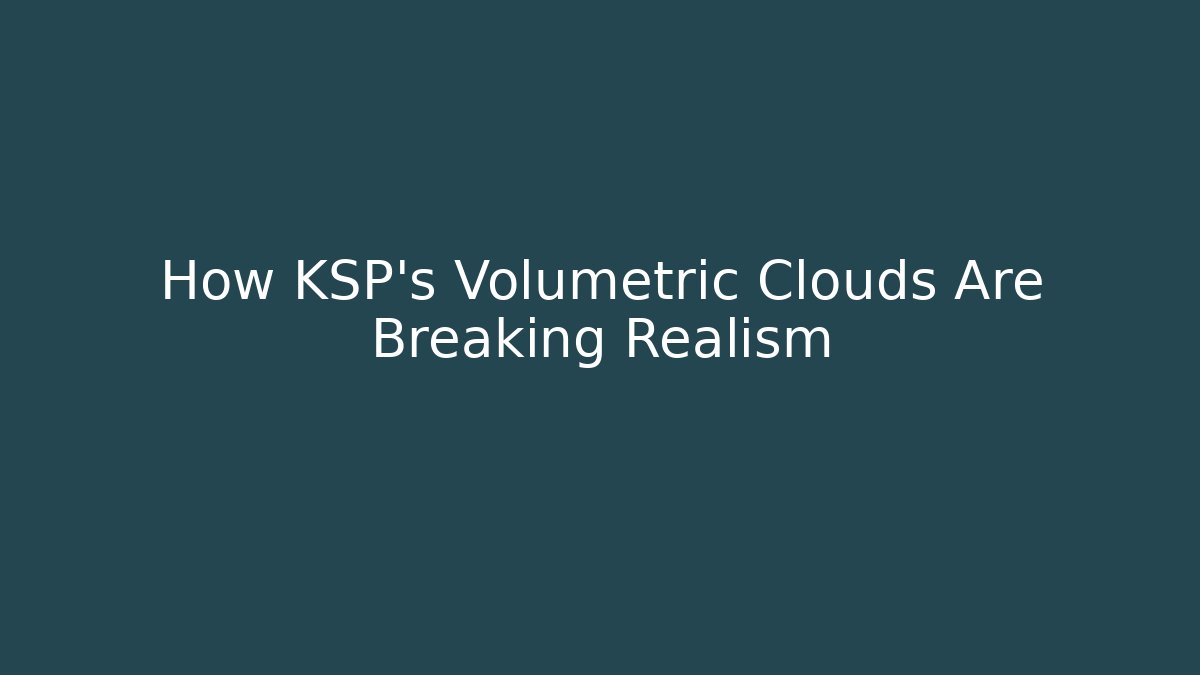 How KSP's Volumetric Clouds Are Breaking Realism