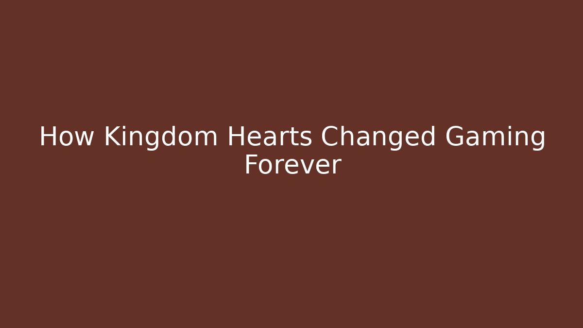 How Kingdom Hearts Changed Gaming Forever