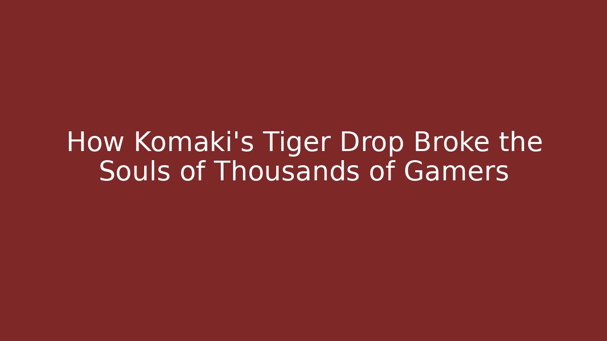 How Komaki's Tiger Drop Broke the Souls of Thousands of Gamers